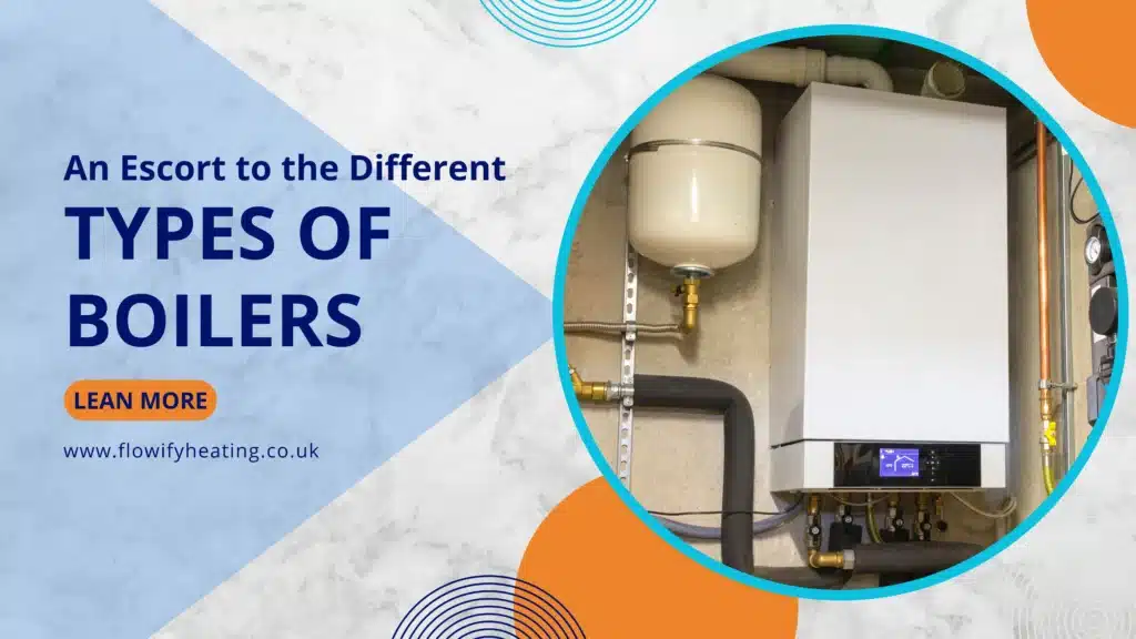 Types of Boiler Explained – Expert Flowify Heating in the UK
