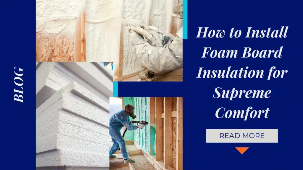 How to Install Foam Board Insulation for Supreme Comfort