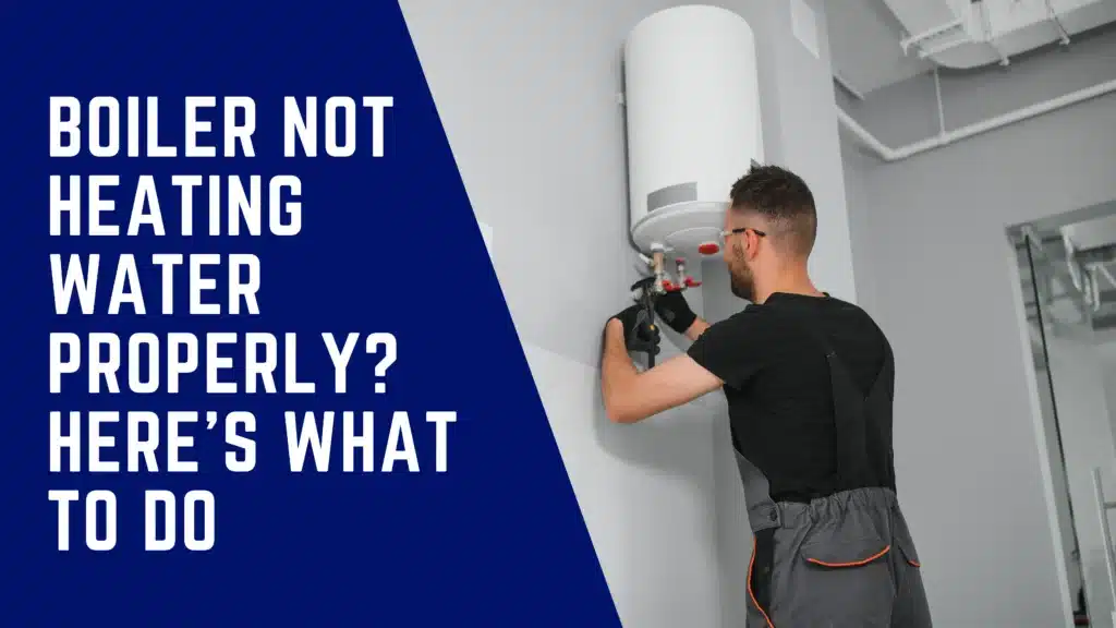 Expert Boiler Not Heating Water Properly? Here’s What to Do