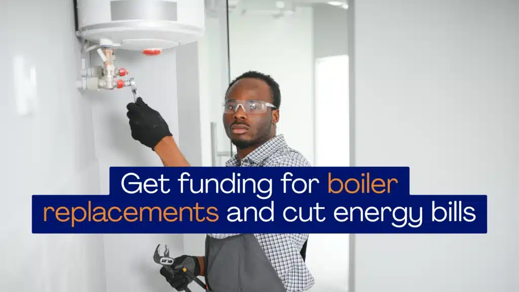 Get funding for boiler replacements and cut energy bills