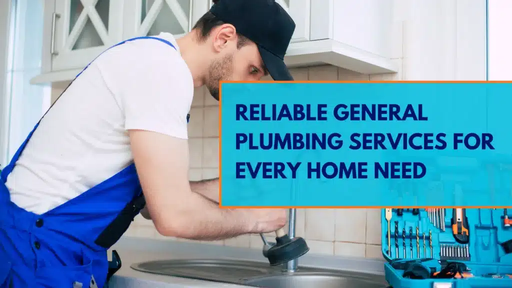 Reliable General Plumbing Services for Every Home Need