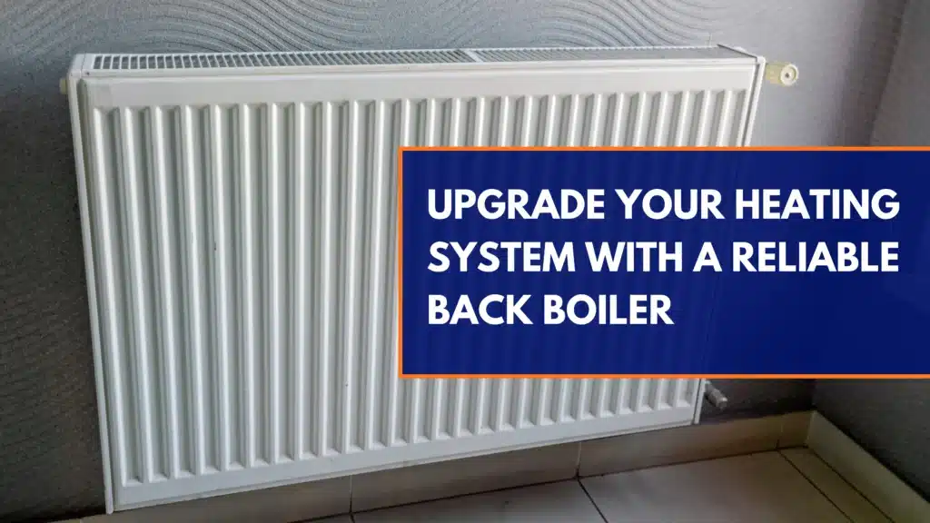 Upgrade Your Heating System with a Reliable Back Boiler
